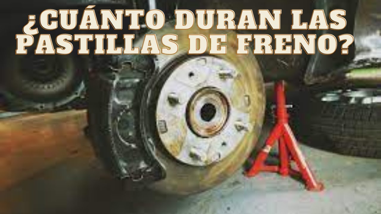 cuanto duran las pastillas de freno de un coche