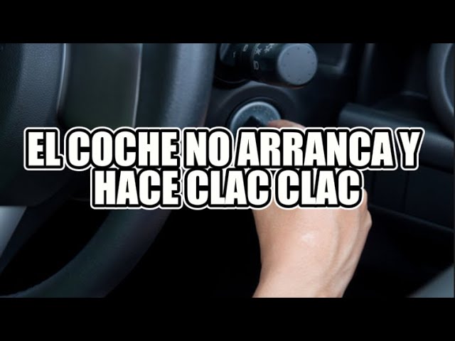 el coche no arranca y hace clac clac