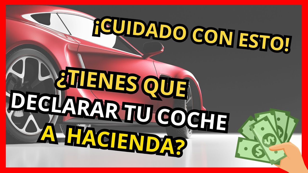 si compro un coche tengo que declarar a hacienda